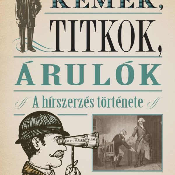 KÉMEK, TITKOK, ÁRULÓK - A HÍRSZERZÉS TÖRTÉNETE