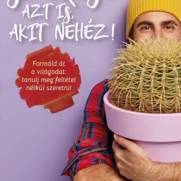 SZERESD AZT IS, AKIT NEHÉZ!
