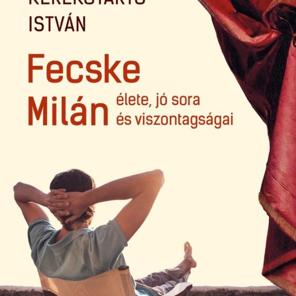 FECSKE MILÁN ÉLETE, JÓ SORA ÉS VISZONTAGSÁGAI