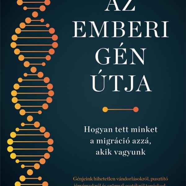 AZ EMBERI GÉN ÚTJA - HOGYAN TETT MINKET A MIGRÁCIÓ AZZÁ, AKIK VAGYUNK