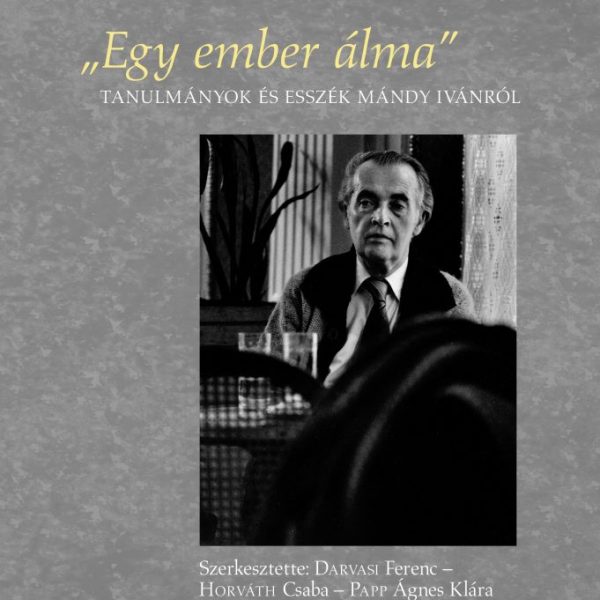 EGY EMBER ÁLMA - TANULMÁNYOK ÉS ESSZÉK MÁNDY IVÁNRÓL