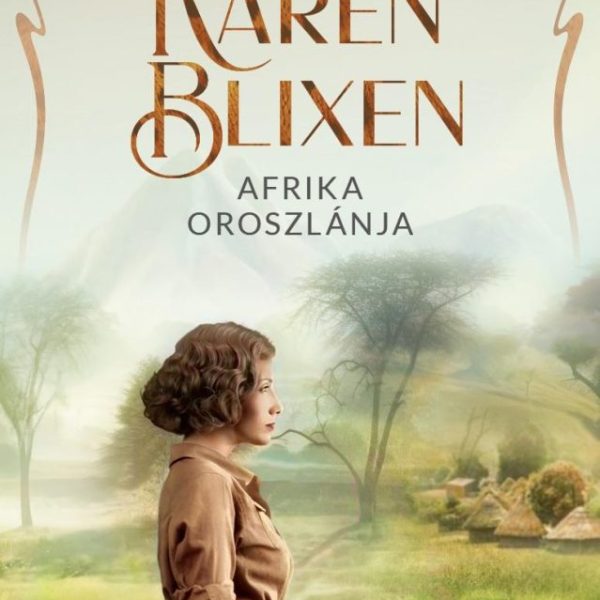 KAREN BLIXEN - AFRIKA OROSZLÁNJA