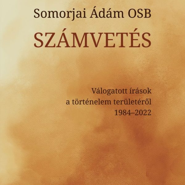 SZÁMVETÉS - VÁLOGATOTT ÍRÁSOK A TÖRTÉNELEM TERÜLETÉRŐL 1984-2022
