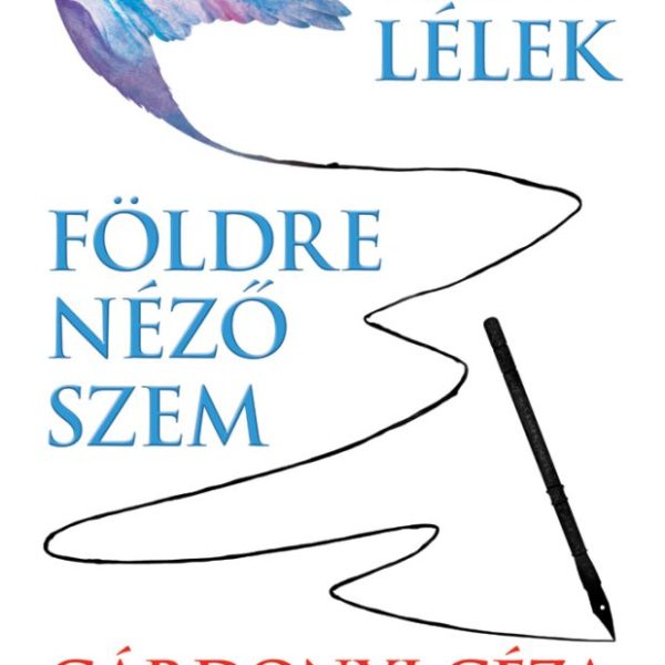 FÖLDRE NÉZŐ SZEM - ÉGRE NÉZŐ LÉLEK