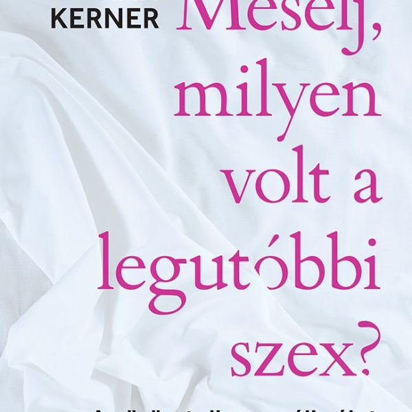 MESÉLJ, MILYEN VOLT A LEGUTÓBBI SZEX?