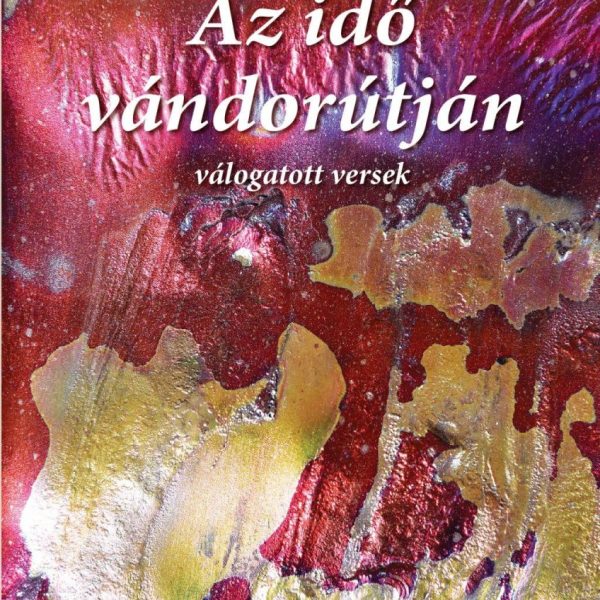AZ IDŐ VÁNDORÚTJÁN - ABONYI NAGY GYÖRGY VÁLOGATOTT VERSEI