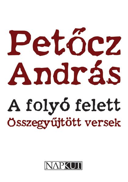 A FOLYÓ FELETT - ÖSSZEGYÜJTÖTT VERSEK