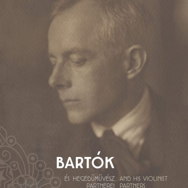 BARTÓK ÉS HEGEDŰMŰVÉSZ PARTNEREI - BARTÓK AND HIS VIOLINIST PARTNERS