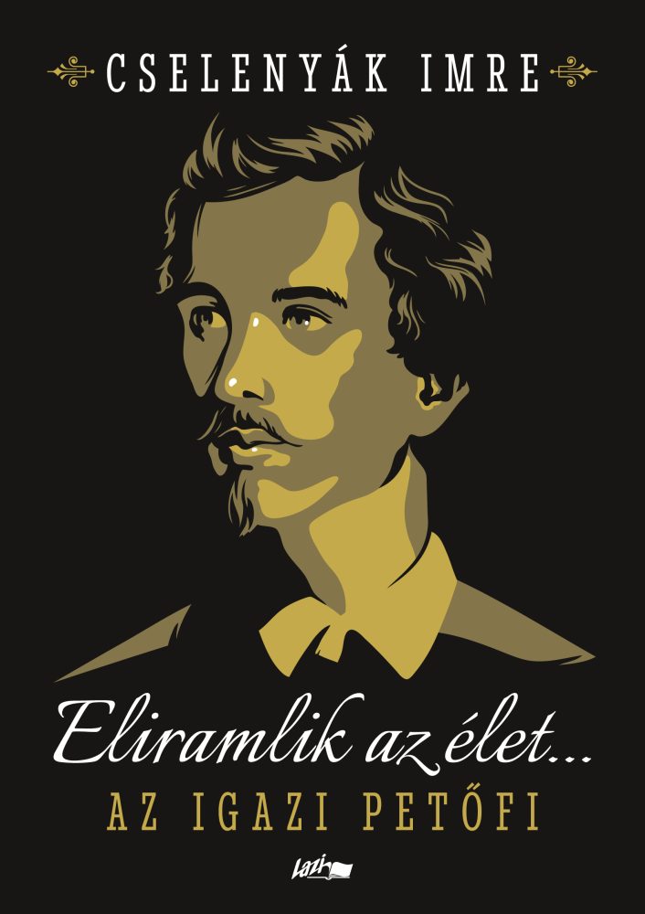 ELIRAMLIK AZ ÉLET... - AZ IGAZI PETŐFI