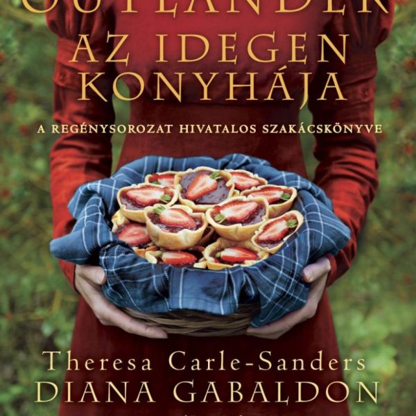 OUTLANDER - AZ IDEGEN KONYHÁJA (A REGÉNYSOROZAT HIVATALOS SZAKÁCSKÖNYVE)