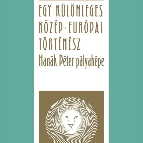 EGY KÜLÖNLEGES KÖZÉP-EURÓPAI TÖRTÉNÉSZ - HANÁK PÉTER
