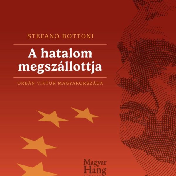 A HATALOM MEGSZÁLLOTTJA - ORBÁN VIKTOR MAGYARORSZÁGA