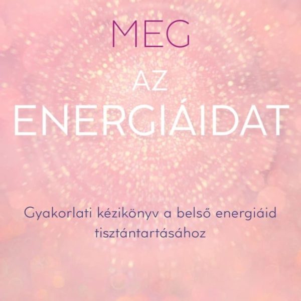 TISZTÍTSD MEG AZ ENERGIÁIDAT