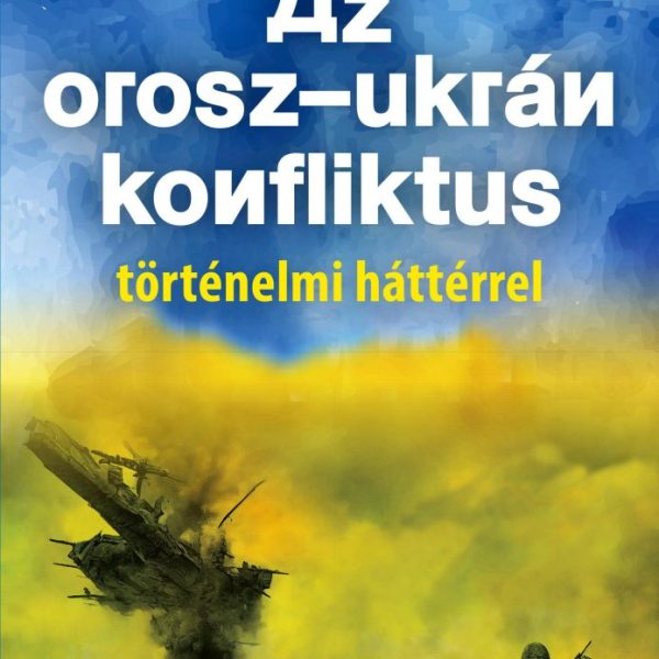 AZ OROSZ-UKRÁN KONFLIKTUS TÖRTÉNELMI HÁTTÉRREL