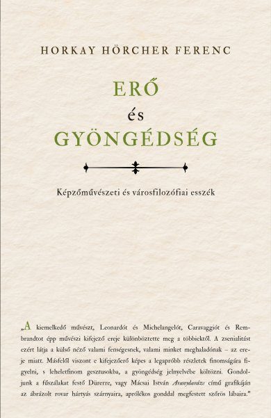 ERŐ ÉS GYÖNGÉDSÉG - KÉPZŐMŰVÉSZETI ÉS VÁROSFILOZÓFIAI ESSZÉK