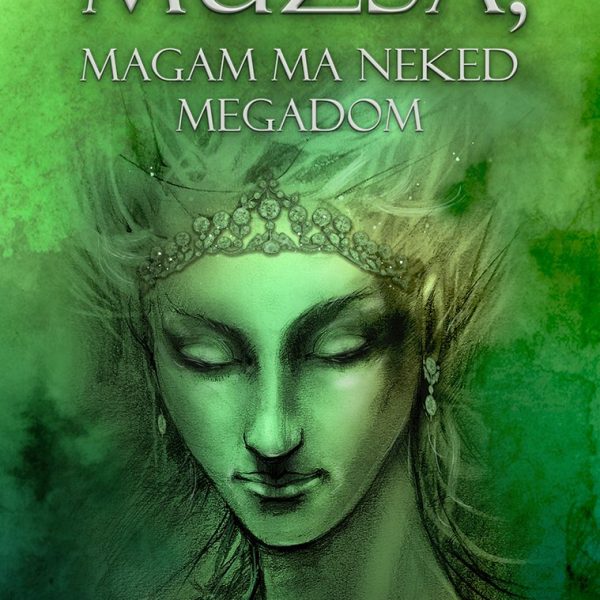 MÚZSA, MAGAM MA NEKED MEGADOM
