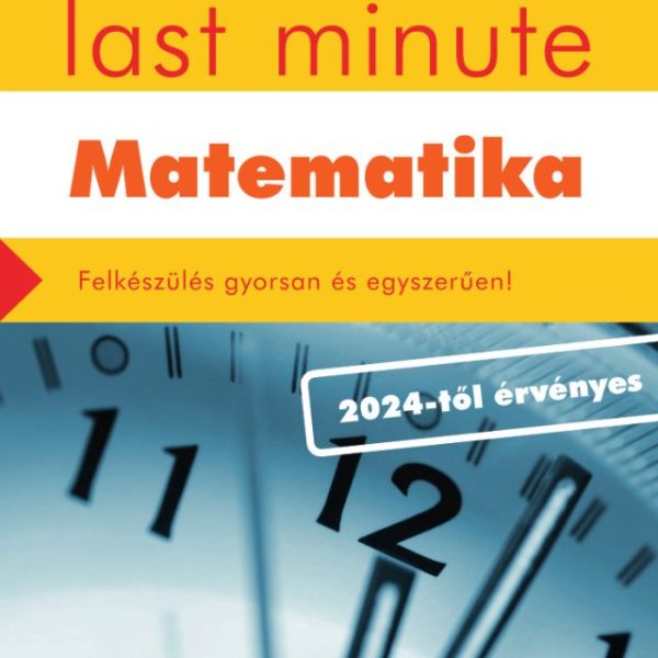 ÉRETTSÉGI LAST MINUTE - MATEMATIKA (2024-TŐL ÉRVÉNYES)