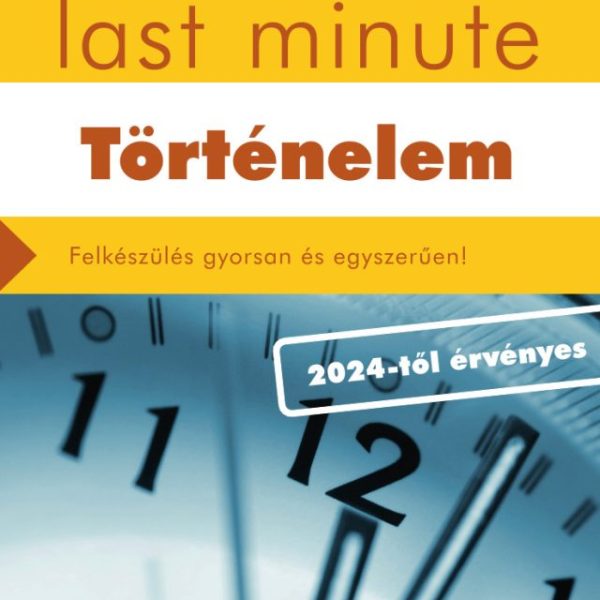 ÉRETTSÉGI LAST MINUTE - TÖRTÉNELEM (2024-TŐL ÉRVÉNYES)