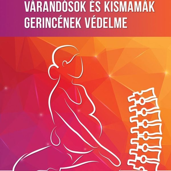 VÁRANDÓSOK ÉS KISMAMÁK GERINCÉNEK VÉDELME
