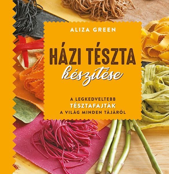 HÁZI TÉSZTA KÉSZÍTÉSE - A LEGKEDVELTEBB TÉSZTAFAJTÁK A VILÁG MINDEN TÁJÁRÓL