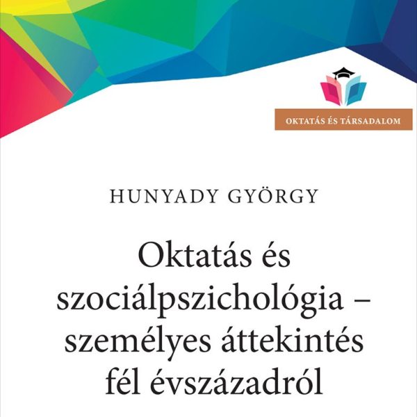 OKTATÁS ÉS SZOCIÁLPSZICHOLÓGIA - SZEMÉLYES ÁTTEKINTÉS FÉL ÉVSZÁZADRÓL