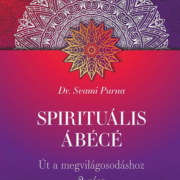 SPIRITUÁLIS ÁBÉCÉ - ÚT A MEGVILÁGOSODÁSHOZ 2. RÉSZ