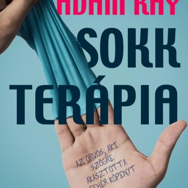 SOKKTERÁPIA - AZ ORVOS, AKI SZÖGRE AKASZTOTTA A FEHÉR KÖPENYT