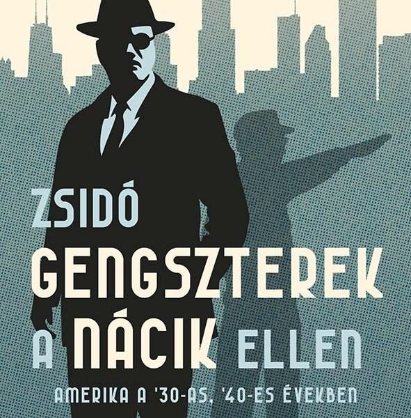 ZSIDÓ GENGSZTEREK A NÁCIK ELLEN  AMERIKA A '30-AS, '40-ES ÉVEKBEN