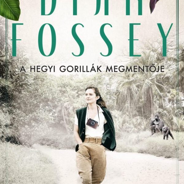 DIAN FOSSEY - A HEGYI GORILLÁK MEGMENTŐJE
