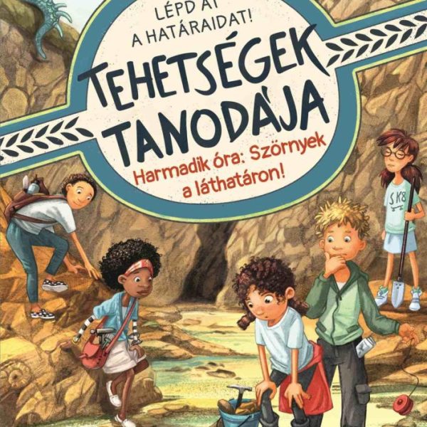TEHETSÉGEK TANODÁJA - HARMADIK ÓRA: SZÖRNYEK A LÁTHATÁRON!