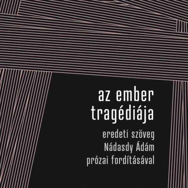 AZ EMBER TRAGÉDIÁJA - EREDETI SZÖVEG NÁDASDY ÁDÁM PRÓZAI FORDÍTÁSÁVAL