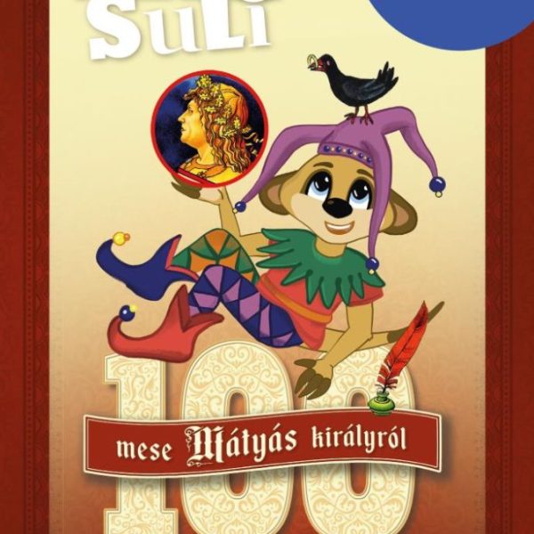 ALEX SULI - 100 MESE MÁTYÁS KIRÁLYRÓL SZÖVEGÉRTÉS FELADATGYŰJTEMÉNY