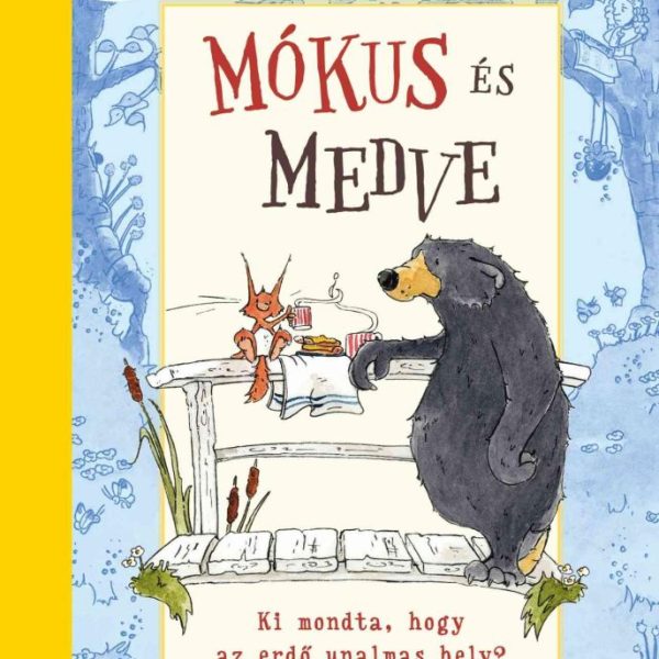 MÓKUS ÉS MEDVE - KI MONDTA, HOGY AZ ERDŐ UNALMAS HELY?