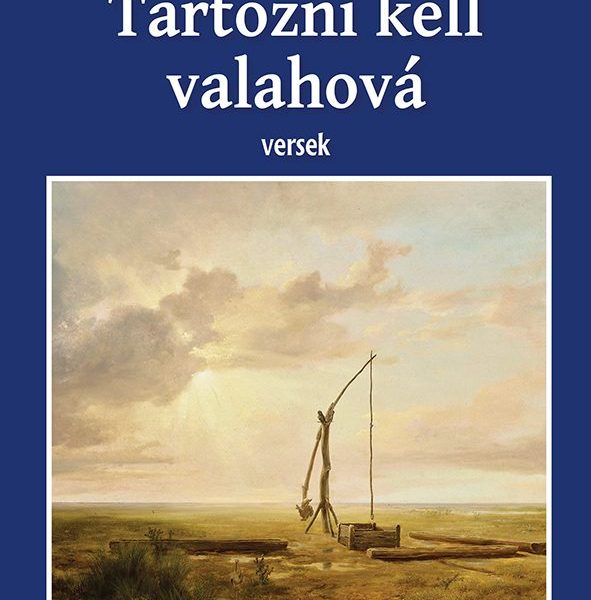 TARTOZNI KELL VALAHOVÁ - VERSEK