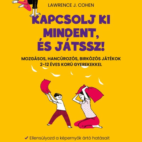 KAPCSOLJ KI MINDENT, ÉS JÁTSSZ!
