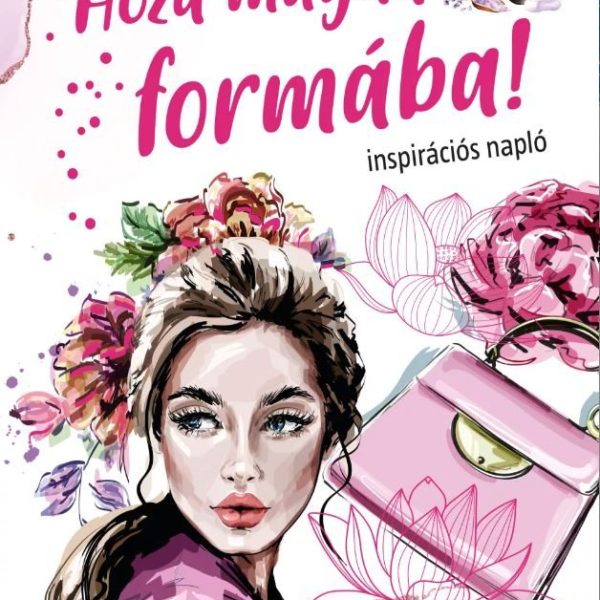 HOZD MAGAD FORMÁBA! - INSPIRÁCIÓS NAPLÓ