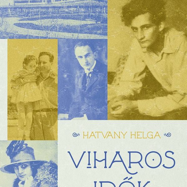 VIHAROS IDŐK - A HATVANY CSALÁD LEGENDÁS ÖRÖKSÉGE