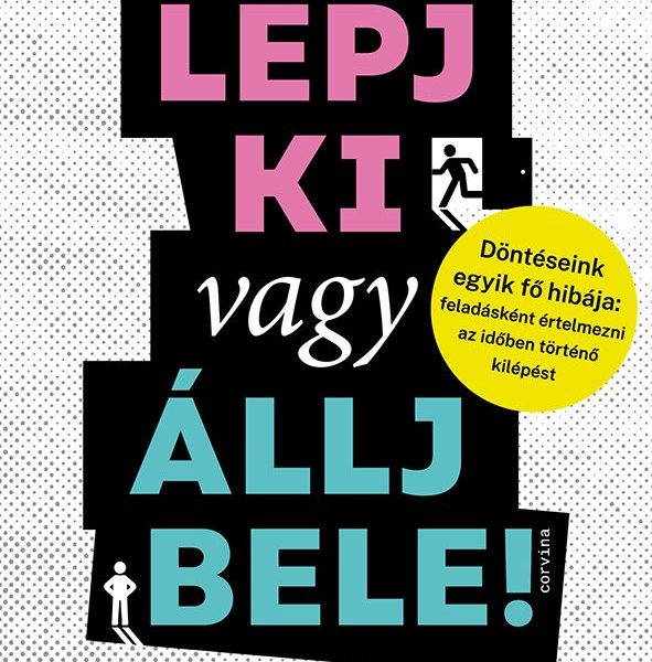 LÉPJ KI VAGY ÁLLJ BELE!  DÖNTÉSEINK EGYIK FŐ HIBÁJA: FELADÁSKÉNT ÉRTELMEZNI AZ