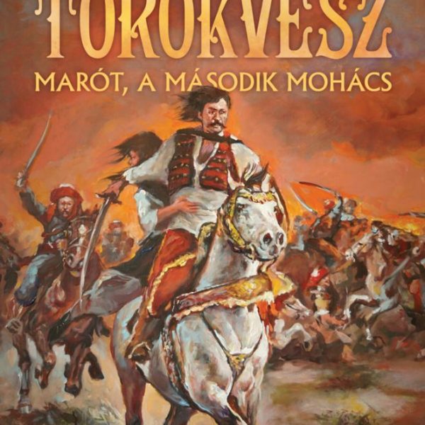 TÖRÖKVÉSZ - MARÓT, A MÁSODIK MOHÁCS