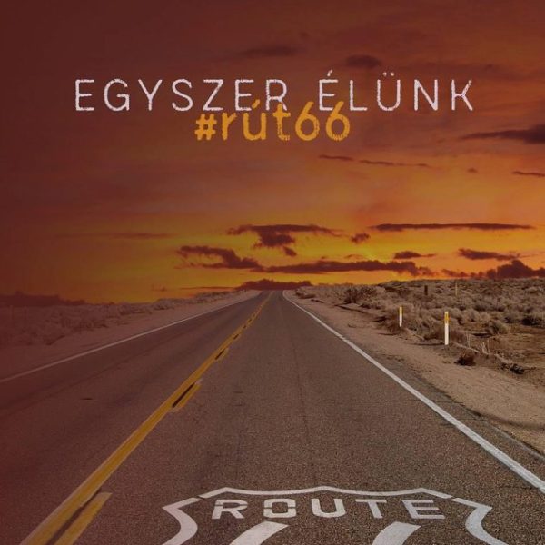 EGYSZER ÉLÜNK - #RÚT66