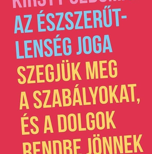 AZ ÉSZSZERŰTLENSÉG JOGA  SZEGJÜK MEG A SZABÁLYOKAT, ÉS A DOLGOK RENDBE JÖNNEK