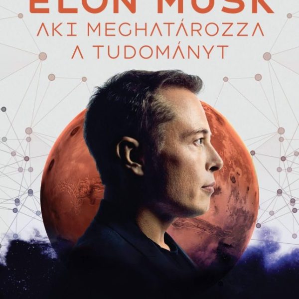 ELON MUSK: AZ EMBER, AKI MEGHATÁROZZA A TUDOMÁNYT - ZSENI VAGY SZÉLHÁMOS?