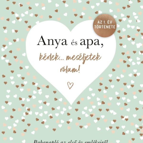 ANYA ÉS APA, KÉRLEK MESÉLJETEK RÓLAM! - BABANAPLÓ AZ ELSŐ ÉV EMLÉKEIRŐL