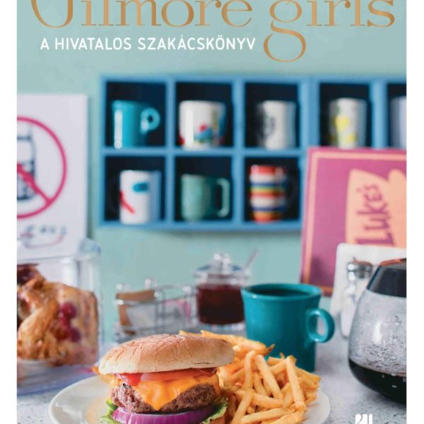 SZÍVEK SZÁLLODÁJA - GILMORE GIRLS - A HIVATALOS SZAKÁCSKÖNYV