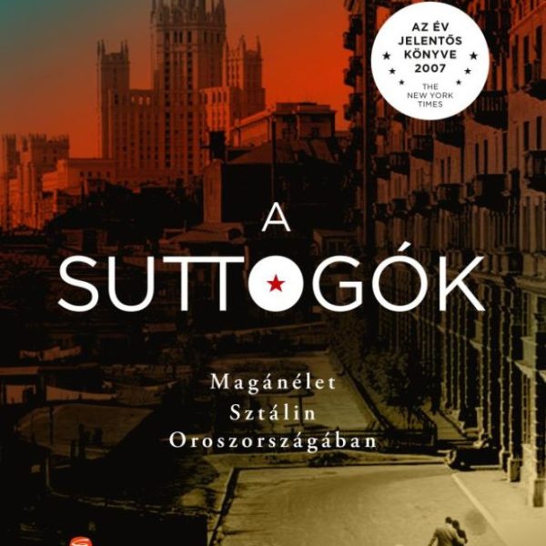 A SUTTOGÓK - MAGÁNÉLET SZTÁLIN OROSZORSZÁGÁBAN