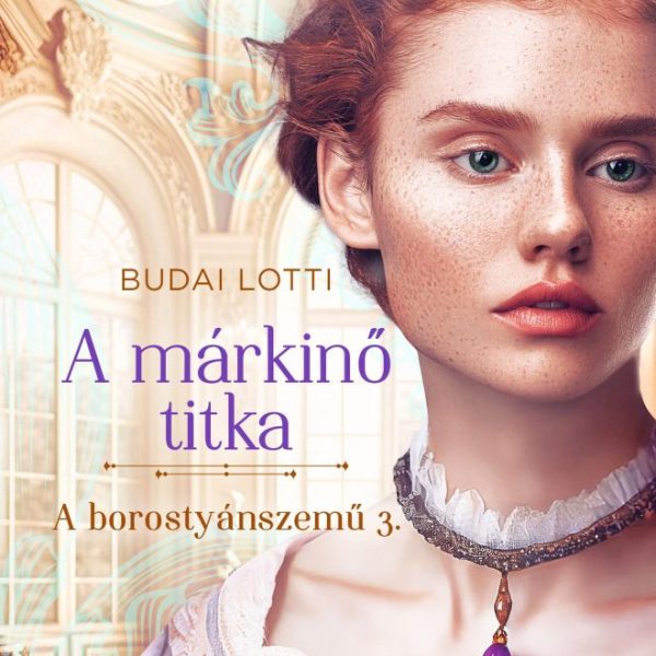 A MÁRKINŐ TITKA - A BOROSTYÁNSZEMŰ 3. (BŐVÍTETT ÚJRAKIADÁS)