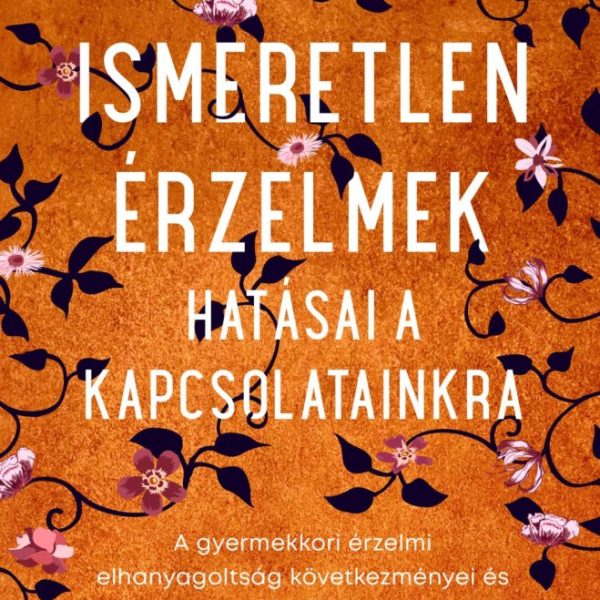 ISMERETLEN ÉRZELMEK HATÁSAI A KAPCSOLATAINKRA