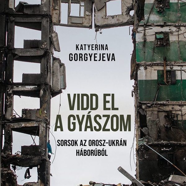 VIDD EL A GYÁSZOM - SORSOK AZ OROSZ-UKRÁN HÁBORÚBÓL