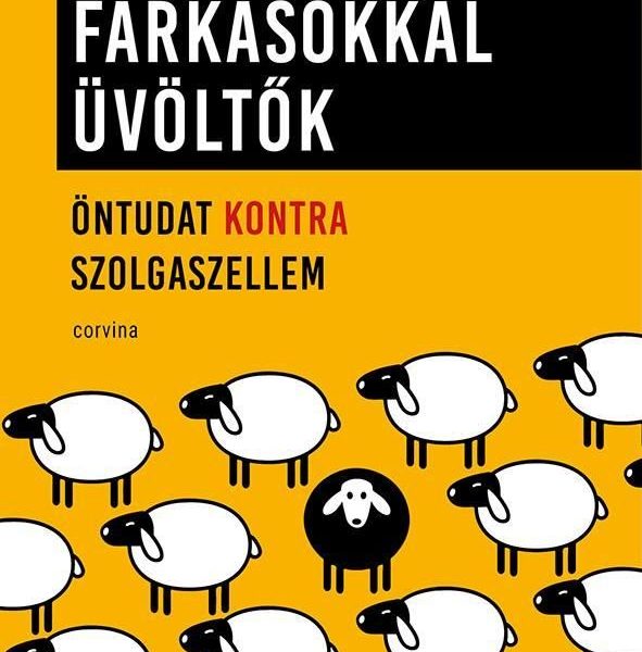 FARKASOKKAL ÜVÖLTŐK  ÖNTUDAT KONTRA SZOLGASZELLEM