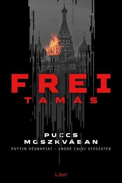 PUCCS MOSZKVÁBAN - PUTYIN VÉGNAPJAI - ANDRÉ CALVI VISSZATÉR